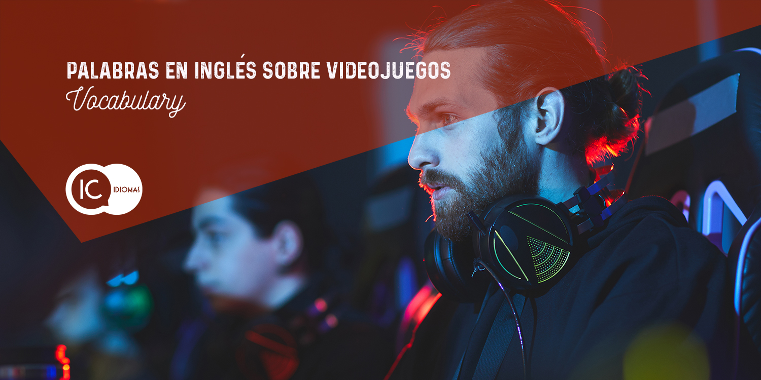 Palabras en inglés sobre videojuegos - IC Idiomas. Tu blog para aprender  inglés