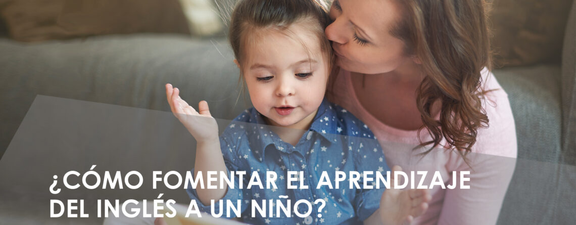 ¿Cómo fomentar el aprendizaje del inglés a un niño?