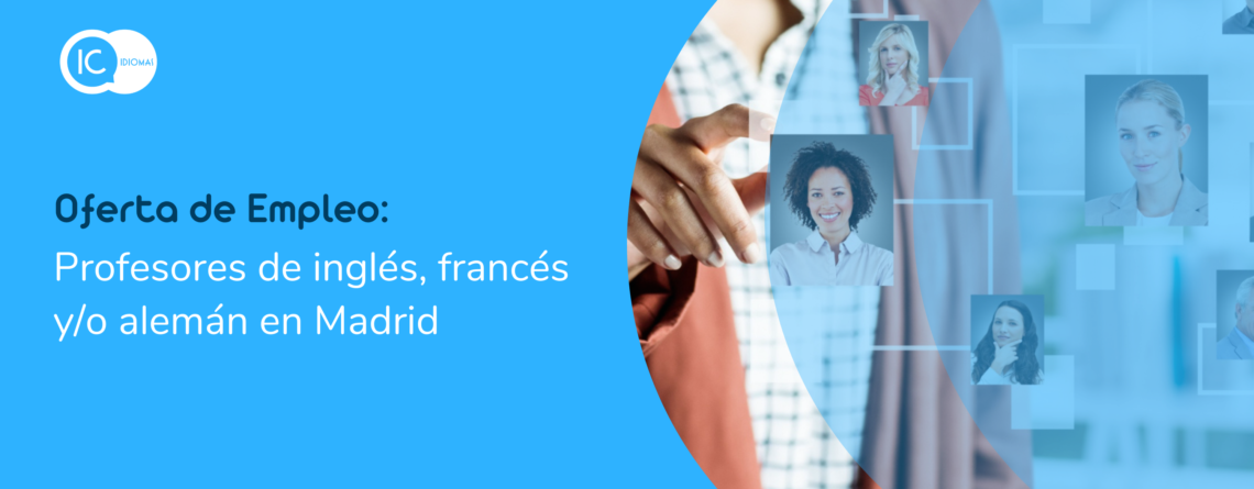 Oferta de Empleo: Profesores de inglés, francés y/o alemán en Madrid